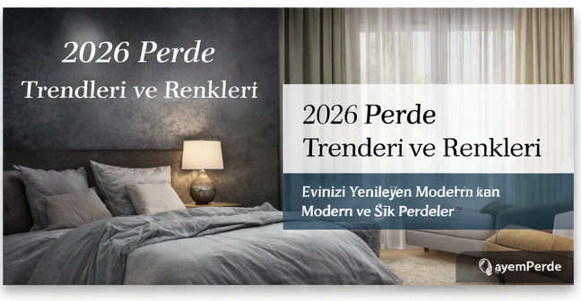 2026 Perde Trendleri ve Renkleri